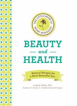 Hardcover The Little Book of Home Remedies, Beauty and Health: Natural Recipes for a More Beautiful You Book