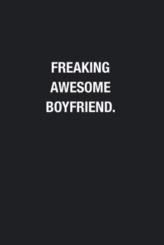 Freaking Awesome Boyfriend.: Blank Lined Journal Notebook, Funny Journals, Gift For Boyfriend