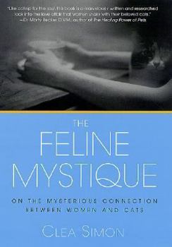 Hardcover The Feline Mystique: On the Mysterious Connection Between Women and Cats Book