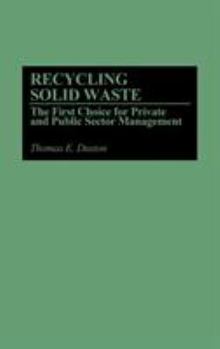Hardcover Recycling Solid Waste: The First Choice for Private and Public Sector Management Book