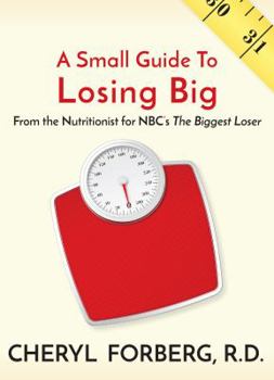 Paperback A Small Guide To Losing Big, From the Nutritionist for NBC's The Biggest Loser Book
