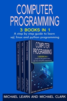 Paperback Computer Programming: 3 BOOKS IN 1 A step by step guide to learn sql, linux and python programming Book