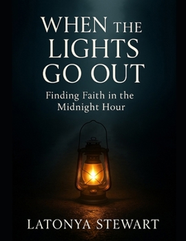 WHEN THE LIGHTS GO OUT: FINDING FAITH IN THE MIDNIGHT HOUR