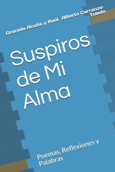 Paperback Suspiros de Mi Alma: Poemas, Reflexiones y Palabras [Spanish] Book