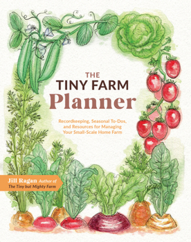 Paperback The Tiny Farm Planner: Record Keeping, Seasonal To-Dos, and Resources for Managing Your Small-Scale Home Farm Book