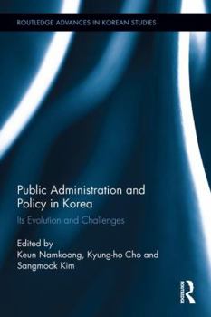 Hardcover Public Administration and Policy in Korea: Its Evolution and Challenges Book