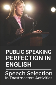 Paperback Public Speaking Perfection In English: Speech Selection In Toastmasters Activities: Toastmasters Speech Script Book
