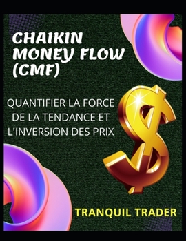 Paperback Chaikin Money Flow (Cmf) - Quantifier La Force de la Tendance Et l'Inversion Des Prix [French] Book