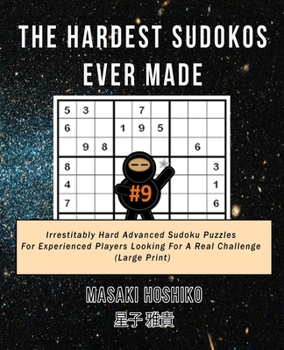 Paperback The Hardest Sudokos Ever Made #9: Irrestitably Hard Advanced Sudoku Puzzles For Experienced Players Looking For A Real Challenge (Large Print) Book