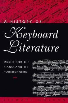 Hardcover A History of Keyboard Literature: Music for the Piano and Its Forerunners (Casebound) Book