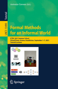 Paperback Formal Methods for an Informal World: Ictac 2021 Summer School, Virtual Event, Astana, Kazakhstan, September 1-7, 2021, Tutorial Lectures Book