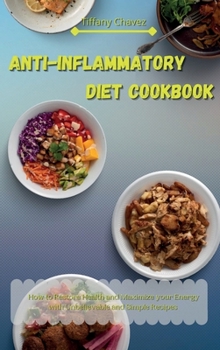 Hardcover Anti-Inflammatory Diet Cookbook: How to Restore Health and Maximize your Energy with Unbelievable and Simple Recipes Book