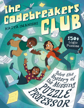 Paperback The Codebreakers Club: 150+ Logic Puzzles to Solve the Mystery of the Missing Puzzle Professor Book