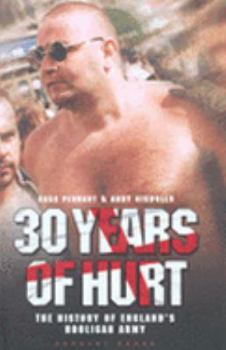 Hardcover 30 Years of Hurt: The History of England's Hooligan Army Book