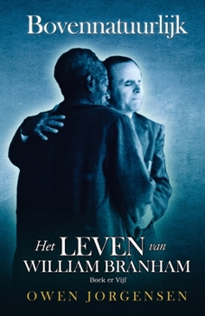 Paperback Boek Vijf - Bovennatuurlijk: Het Leven Van William Branham: De Leraar En Zijn Verwerping (1955 - 1960) [Dutch] Book