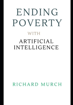Paperback Ending Poverty with Artificial Intelligence: A Global Plan to Eradicate the World's Oldest Crime - FOREVER Book