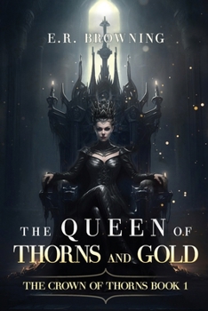 The Queen of Thorns and Gold: The Crown of Thorns, Book 1