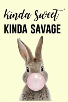 Paperback Kinda Sweet KINDA SAVAGE: Lined Notebook, 110 Pages -Fun and Inspirational Quote Bunny Blowing Gum Bubble Graphic on Light Yellow Matte Soft Cov Book