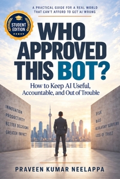 Paperback Who Approved This Bot?: How to Keep AI Useful, Accountable, and Out of Trouble: Student Edition Book