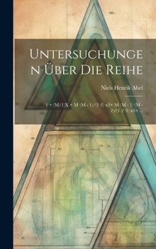 Hardcover Untersuchungen Über Die Reihe: 1 + (M/1)X + M-(M - 1)/(1-2)-x2+ M-(M - 1)-(M - 2)/(1-2-3)-x3+ ... [French] Book