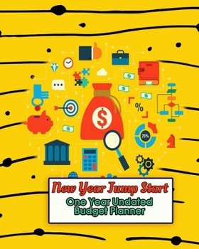 New Year Jump Start - One Year Undated Budget Planner: Keep Track of an Entire Year and Improve Your Finances with this Direct-to-the-Point Workbook