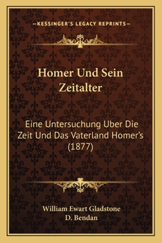 Paperback Homer Und Sein Zeitalter: Eine Untersuchung Uber Die Zeit Und Das Vaterland Homer's (1877) [German] Book