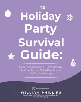 THE HOLIDAY PARTY SURVIVAL GUIDE: Understanding Sexual Harassment in New York: Holiday Parties, Office Events, and Off-Site Gatherings (New York Workplace Sexual Harassment Guides)