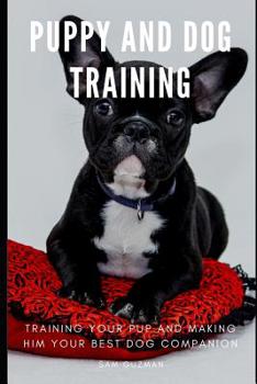 Paperback Puppy and Dog Training: Training Your Pup and Making Him Your Best Dog Companion Book