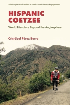 Hardcover Hispanic Coetzee: World Literature Beyond the Anglosphere Book