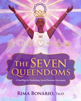 Paperback The Seven Queendoms: A SoulMap for Embodying Sacred Feminine Sovereignty Book