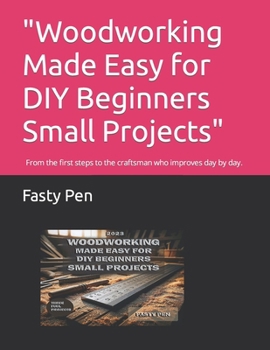 Paperback "Woodworking Made Easy for DIY Beginners Small Projects": From the first steps to the craftsman who improves day by day. Book