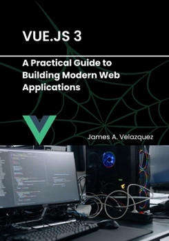 Paperback Vue.js 3: A Practical Guide to Building Modern Web Applications Book