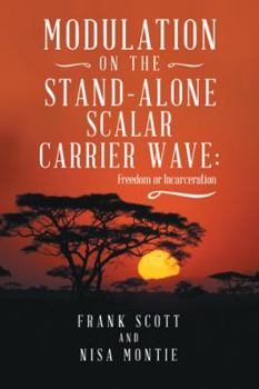 Hardcover Modulation on the Stand-Alone Scalar Carrier Wave: Freedom or Incarceration Book