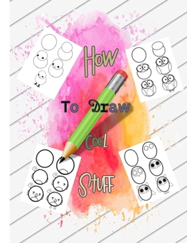 Paperback How to draw cool stuff: A step By Step guide for kids,25 drawing illustrations, sweet gift for children boys and girls Book