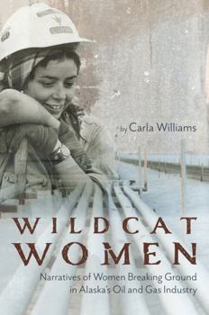 Paperback Wildcat Women: Narratives of Women Breaking Ground in Alaska's Oil and Gas Industry Book