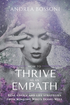 Paperback How to Thrive as an Empath: Real Advice and Life Strategies From Someone Who's Doing Well Book