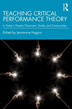 Paperback Teaching Critical Performance Theory: In Today's Theatre Classroom, Studio, and Communities Book