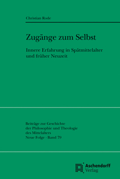 Zugange Zum Selbst: Innere Erfahrung in Spatmittelalter Und Fruher Neuzeit