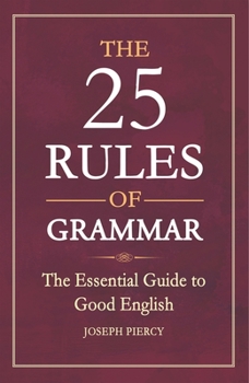 Paperback The 25 Rules of Grammar: The Essential Guide to Good English Book