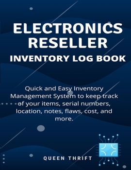 Paperback Electronics Reseller Log Book: Quick and Easy Inventory Control Sheets to Keep track of your Items, Serial Numbers, Location, Cost, Date Sold, Profit Book