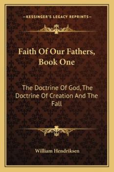 Faith of Our Fathers, Book One: The Doctrine of God, the Doctrine of Creation and the Fall