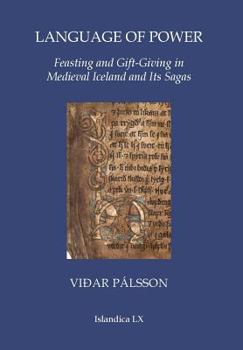 Language of Power: Feasting and Gift-Giving in Medieval Iceland and Its Sagas - Book  of the Islandica