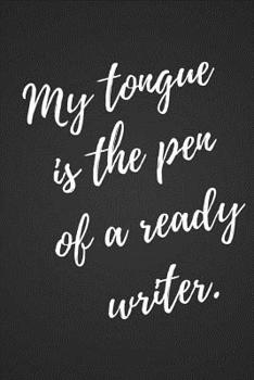 Paperback My Tongue is the Pen of a Ready Writer Journal Book