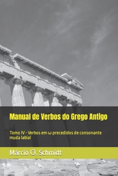 Manual de Verbos do Grego Antigo: Tomo IV - Verbos em ? precedidos de consonante muda labial (Portuguese Edition)