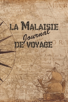 La Malaisie Journal de Voyage: 6x9 Carnet de voyage I Journal de voyage avec instructions, Checklists et Bucketlists, cadeau parfait pour votre s�jour en Malaisie et pour chaque voyageur.