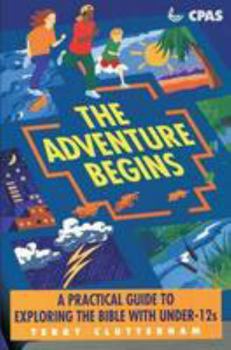 Paperback The Adventure Begins: A Practical Guide to Exploring the Bible with Under-12s Book