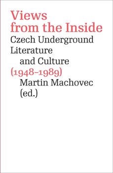 Paperback Views from the Inside: Czech Underground Literature and Culture (1948-1989) Book