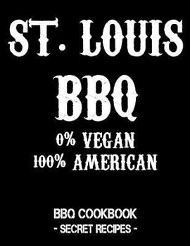 Paperback St. Louis BBQ - 0% Vegan 100% American: BBQ Cookbook - Secret Recipes for Men - Black Book