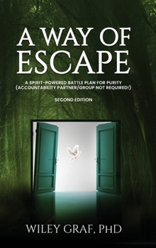 Hardcover A Way of Escape: A Spirit-Powered Battle Plan for Purity (Accountability Partner/Group Not Required!) Second Edition Book