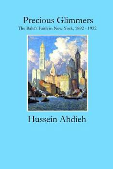 Paperback Precious Glimmers: The Bahá'í Faith in New York, 1892 - 1932 Book